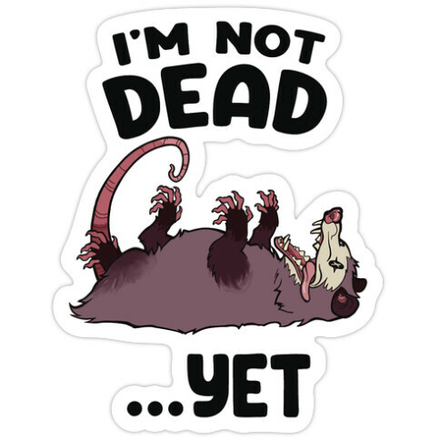 I'm Not Dead... Yet Die Cut Sticker