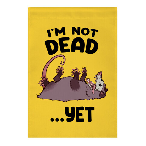 I'm Not Dead... Yet Garden Flag