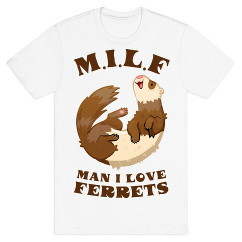 MILF Man I Love Ferrets T-Shirt