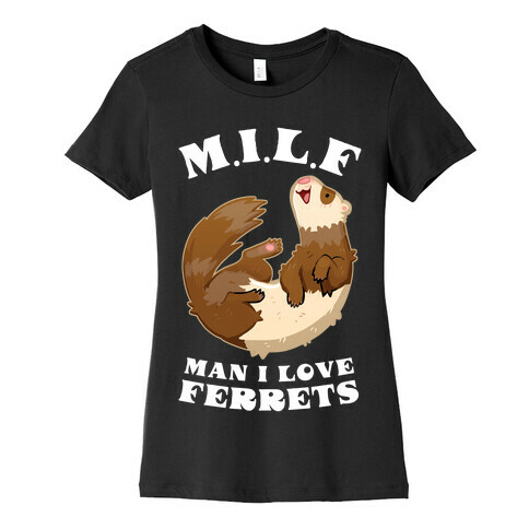 MILF Man I Love Ferrets Womens T-Shirt