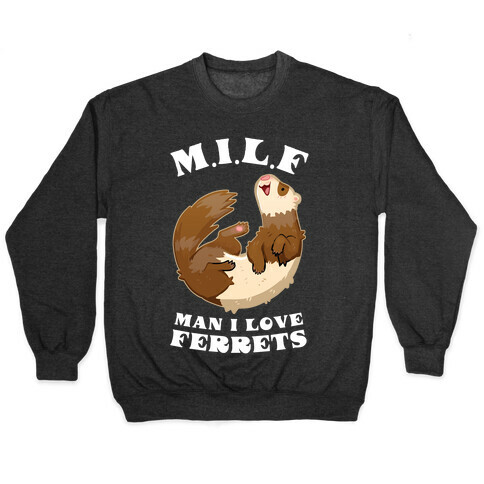 MILF Man I Love Ferrets Pullover