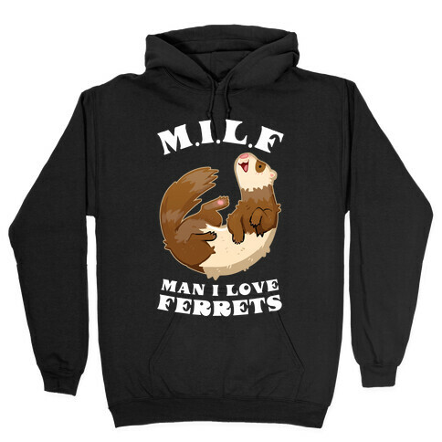 MILF Man I Love Ferrets Hooded Sweatshirt