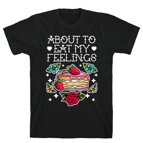 About to Eat My Feelings T-Shirt