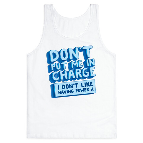 Don't Put Me In Charge, I Don't Like Having Power :( Tank Top
