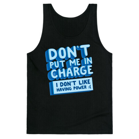 Don't Put Me In Charge, I Don't Like Having Power :( Tank Top