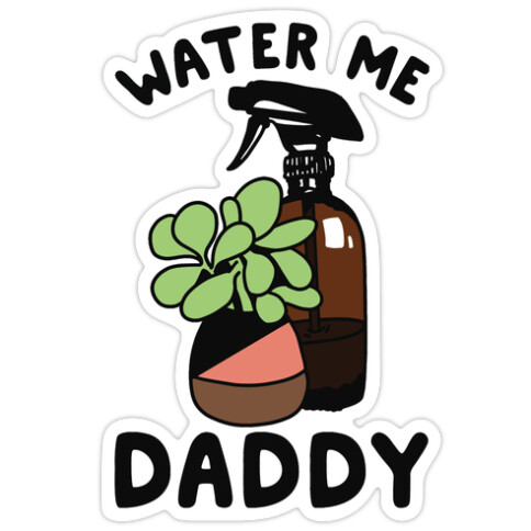 Water Me Daddy Die Cut Sticker