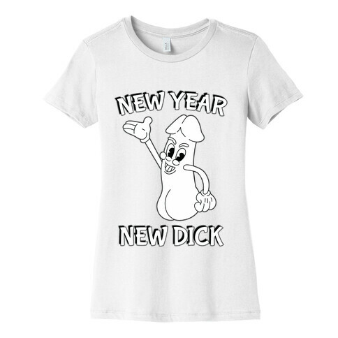New Year, New Dick Womens T-Shirt