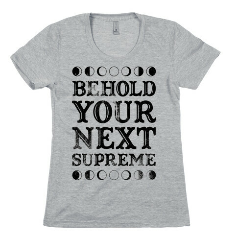 Behold Your Next Supreme Womens T-Shirt