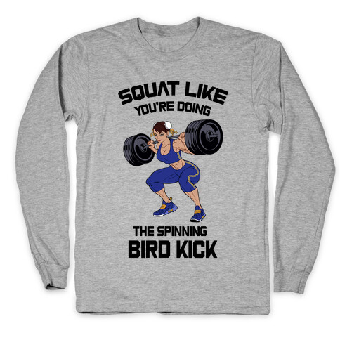 Squat Like Youre Doing The Spinning Bird Kick Long Sleeve T-Shirt