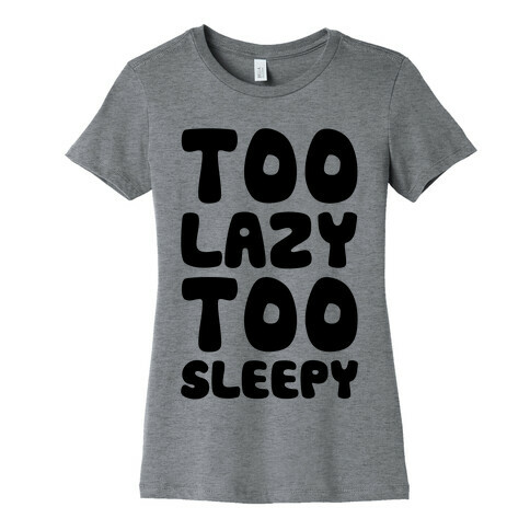 Too Lazy Too Sleepy Womens T-Shirt