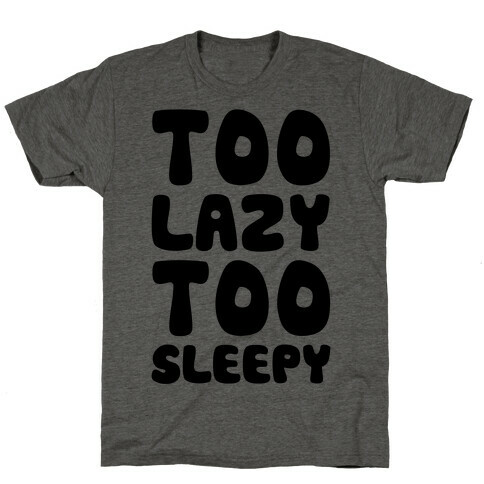 Too Lazy Too Sleepy T-Shirt