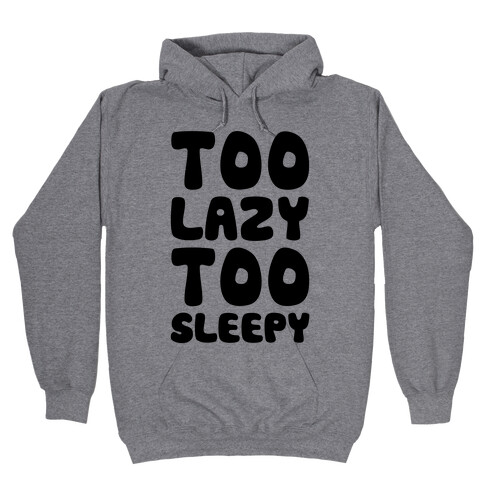 Too Lazy Too Sleepy Hooded Sweatshirt