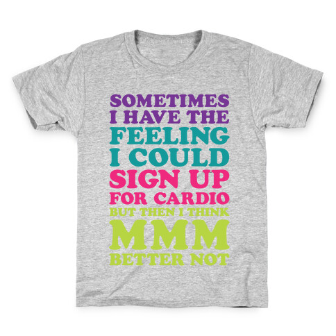 Sometimes I Have The Feeling I Could Sign Up For Cardio Then I Think MMM Better Not Kids T-Shirt