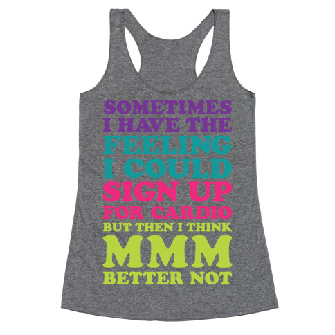 Sometimes I Have The Feeling I Could Sign Up For Cardio Then I Think MMM Better Not Racerback Tank Top