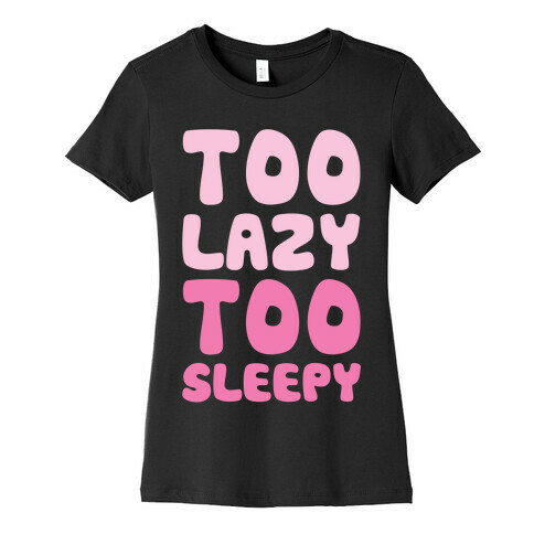Too Lazy Too Sleepy Womens T-Shirt