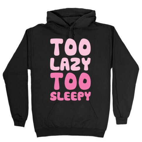 Too Lazy Too Sleepy Hooded Sweatshirt