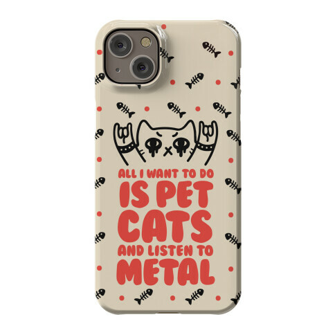 All I Want To Do Is Pet Cats And Listen To Metal Phone Case