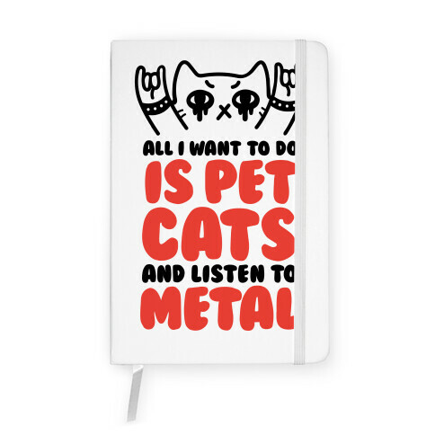 All I Want To Do Is Pet Cats And Listen To Metal Notebook