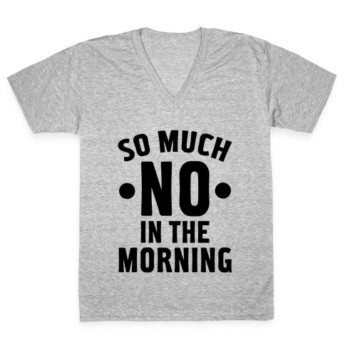 So Much No in the Morning V-Neck Tee Shirt