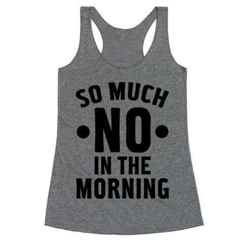So Much No in the Morning Racerback Tank Top