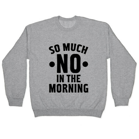 So Much No in the Morning Pullover