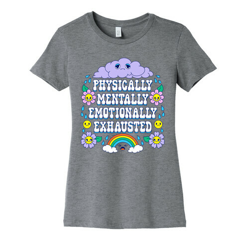 Physically Mentally Emotionally Exhausted Womens T-Shirt