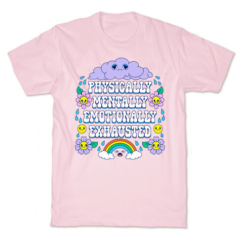 Physically Mentally Emotionally Exhausted T-Shirt