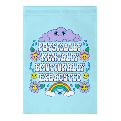 Physically Mentally Emotionally Exhausted Garden Flag