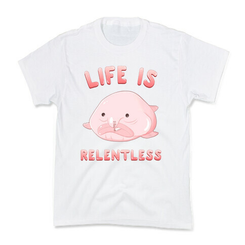 Life Is Relentless (Blob-fish) Kids T-Shirt