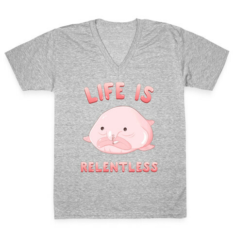 Life Is Relentless (Blob-fish) V-Neck Tee Shirt