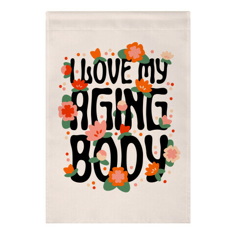 I Love My Aging Body Garden Flag