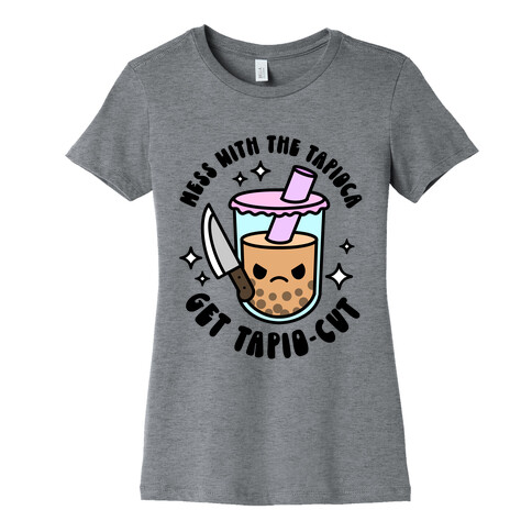 Mess With The Tapioca, Get Tapio-cut Womens T-Shirt