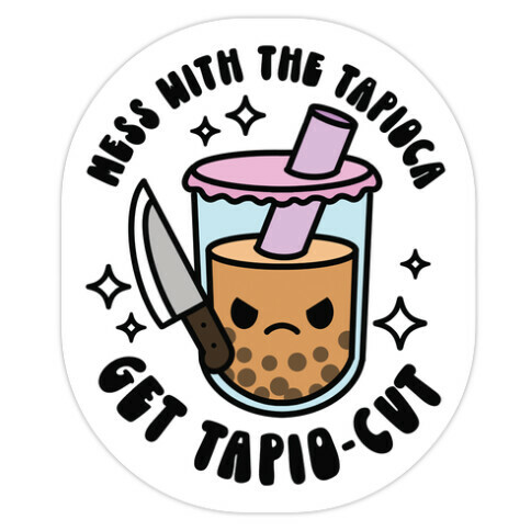 Mess With The Tapioca, Get Tapio-cut Die Cut Sticker