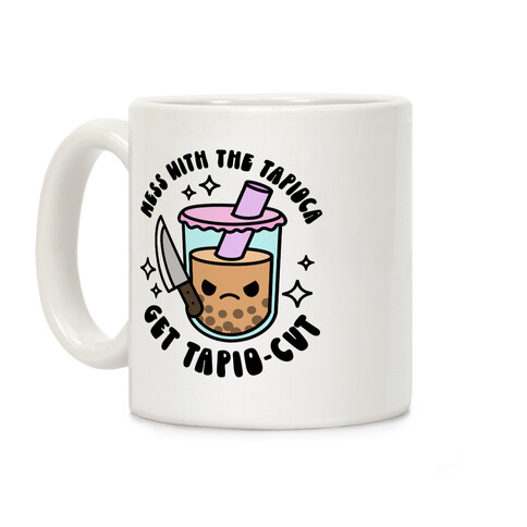 Mess With The Tapioca, Get Tapio-cut Coffee Mug