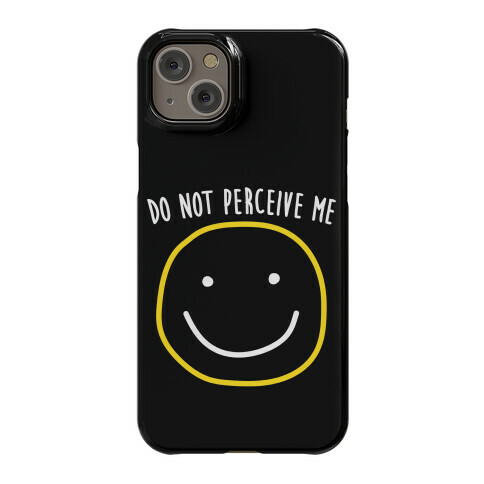 Do Not Perceive Me Phone Case