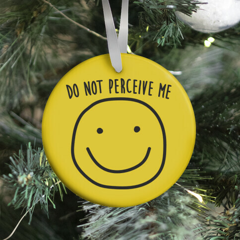 Do Not Perceive Me Ornament