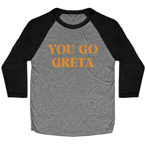 You go Greta Baseball Tee