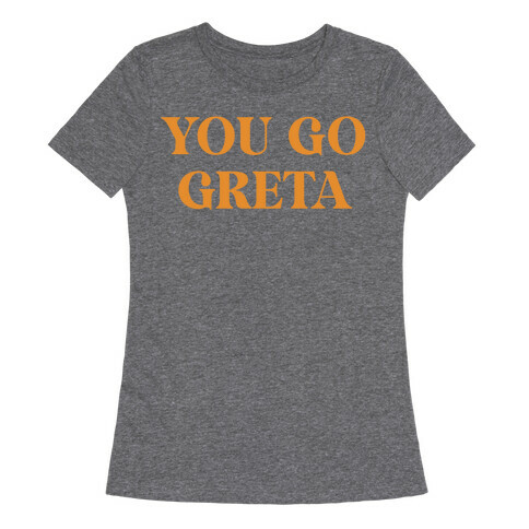 You go Greta Womens T-Shirt