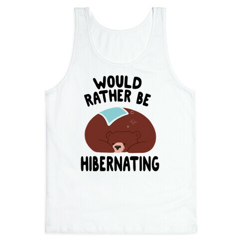 Would Rather Be Hibernating Tank Top