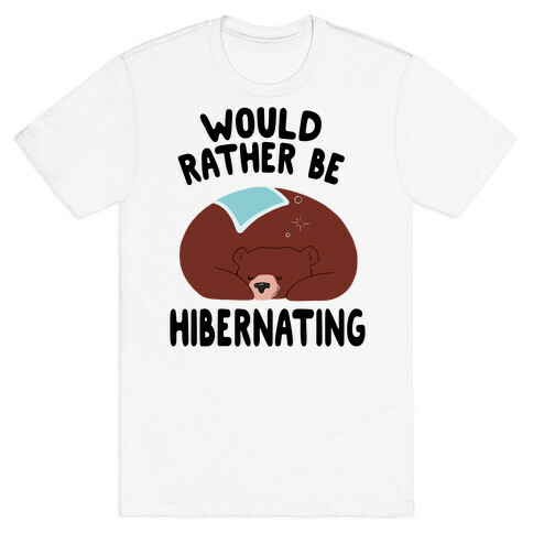 Would Rather Be Hibernating T-Shirt