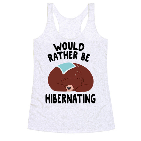 Would Rather Be Hibernating Racerback Tank Top