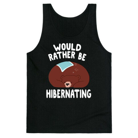 Would Rather Be Hibernating Tank Top