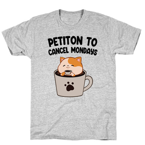 Petiton to Cancel Mondays T-Shirt