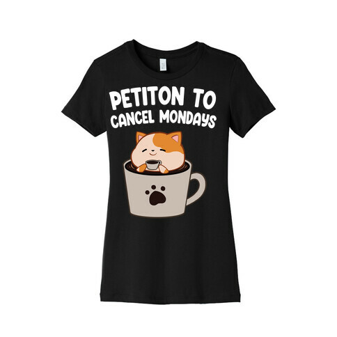 Petiton to Cancel Mondays Womens T-Shirt