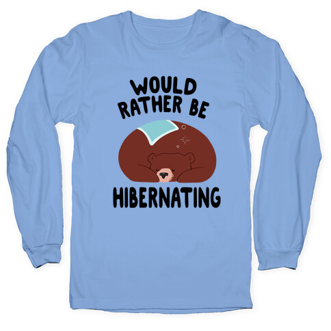 Would Rather Be Hibernating Long Sleeve T-Shirt