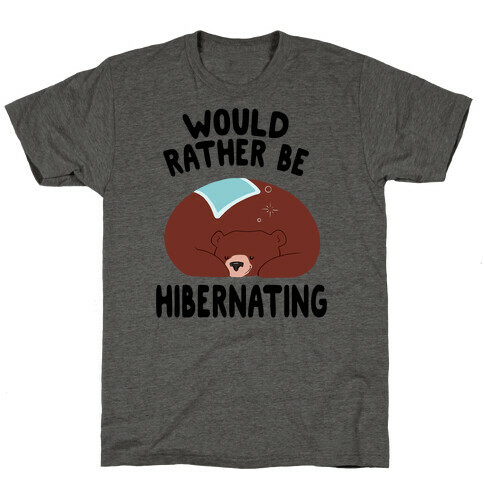 Would Rather Be Hibernating T-Shirt