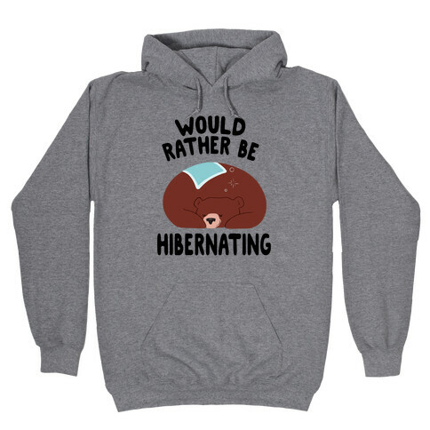 Would Rather Be Hibernating Hooded Sweatshirt