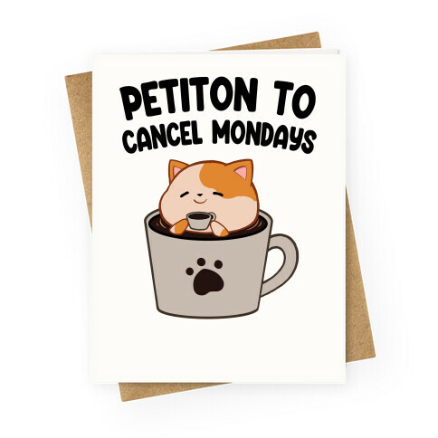 Petiton to Cancel Mondays Greeting Card