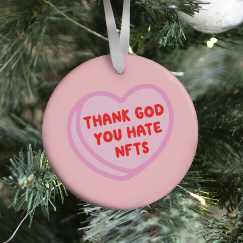 Thank God You Hate NFTS Candy Heart Ornament