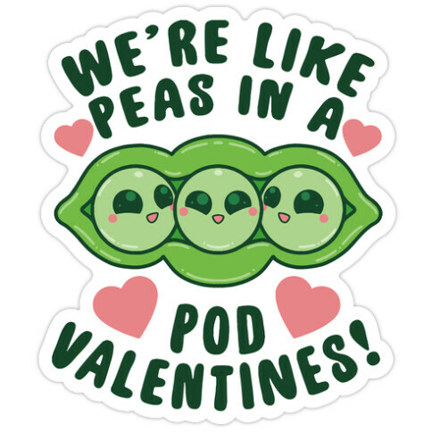We're Like Peas In A Pod Valentines! Die Cut Sticker